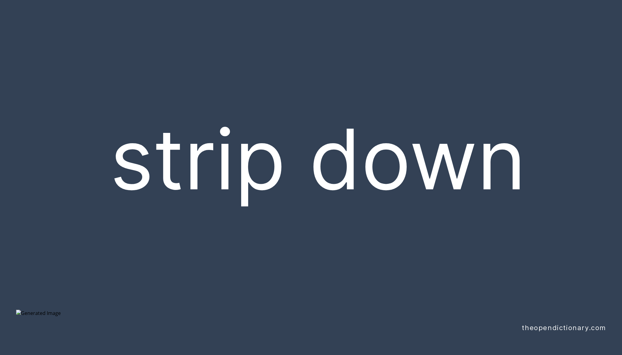 STRIP DOWN Phrasal Verb STRIP DOWN Definition, Meaning and Example